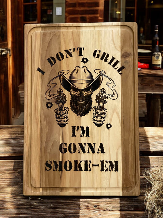 Cutting Board-I Don't Grill, I Smoke-Em